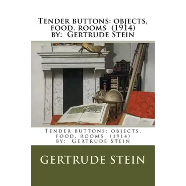 Tender buttons: objects, food, rooms (1914) by: Gertrude Stein