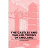 The Castles And Walled Towns Of England