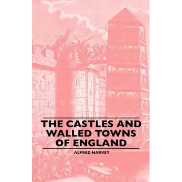 The Castles And Walled Towns Of England