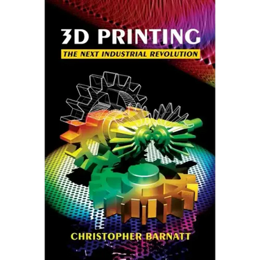 3D Printing: The Next Industrial Revolution