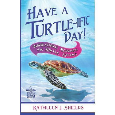 Have A Turtle-ific Day!: Inspirational Messages for Turtle Lovers