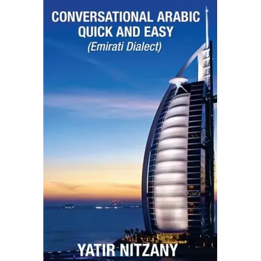 Conversational Arabic Quick and Easy: Emirati Dialect, Gulf Arabic of Dubai, Abu Dhabi, UAE Arabic, and the United Arab Emirates