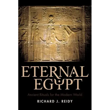 Eternal Egypt: Ancient Rituals for the Modern World