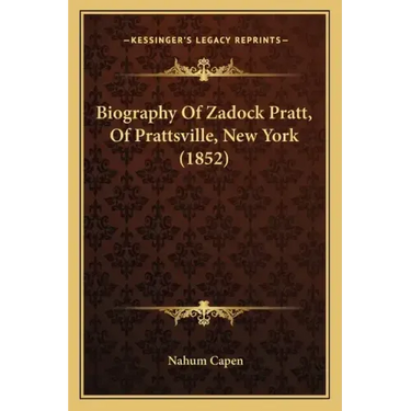 Biography Of Zadock Pratt, Of Prattsville, New York (1852)
