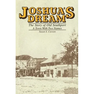 Joshua's Dream: The Story of Old Southport, A Town With Two Names