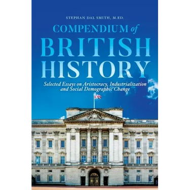 Compendium of British History: Selected Essays on Aristocracy, Industrialization, and Social Demographic Change
