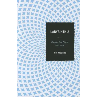 Labyrinth 2: Plays by Don Nigro: 2001-2011