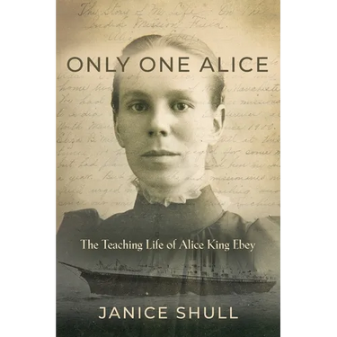 Only One Alice: The Teaching Life of Alice King Ebey