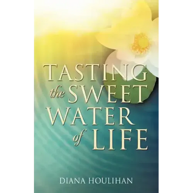 Tasting the Sweet Water of Life