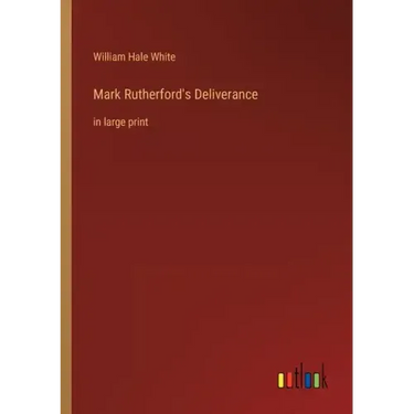 Mark Rutherford's Deliverance: in large print
