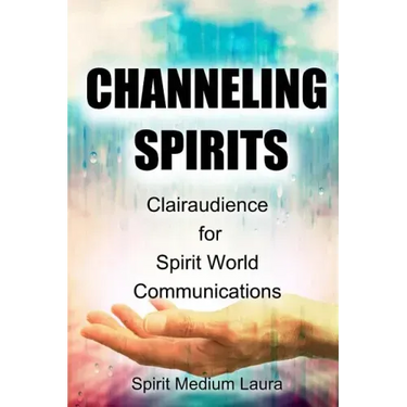 Channeling Spirits: Clairaudience for Spirit World Communications