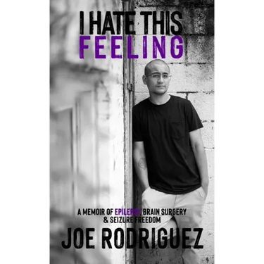 I Hate This Feeling: A Memoir of Epilepsy, Brain Surgery & Seizure Freedom