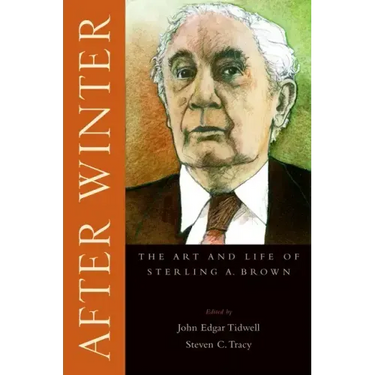 After Winter: The Art and Life of Sterling A. Brown