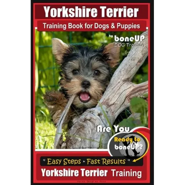 Yorkshire Terrier Training Book for Dogs and Puppies by BoneUP Dog Training: Are You Ready to Bone Up?