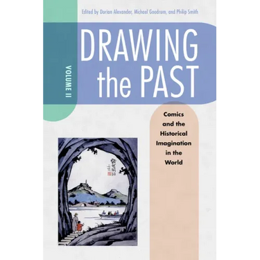 Drawing the Past, Volume 2: Comics and the Historical Imagination in the World