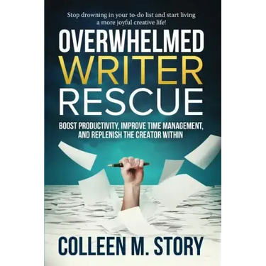 Overwhelmed Writer Rescue: Boost Productivity, Improve Time Management, and Replenish the Creator Within