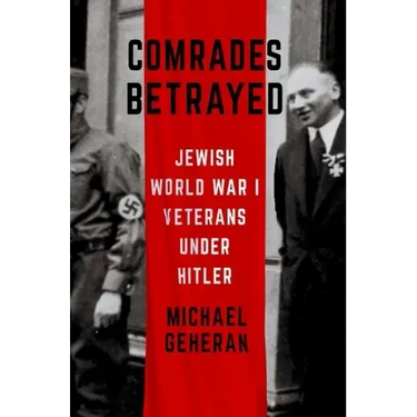 Comrades Betrayed: Jewish World War I Veterans Under Hitler