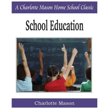 School Education: Charlotte Mason Homeschooling Series, Vol. 3