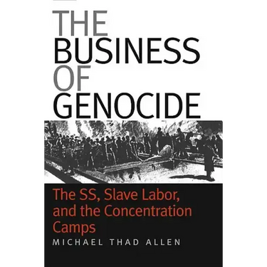 The Business of Genocide: The Ss, Slave Labor, and the Concentration Camps