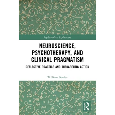 Neuroscience, Psychotherapy and Clinical Pragmatism: Reflective Practice and Therapeutic Action