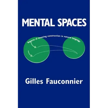 Mental Spaces: Aspects of Meaning Construction in Natural Language