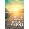 From BROKEN and BLEEDING to HEALED and WHOLE