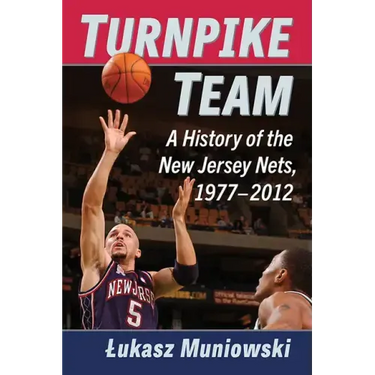 Turnpike Team: A History of the New Jersey Nets, 1977-2012