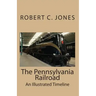 The Pennsylvania Railroad: An Illustrated Timeline