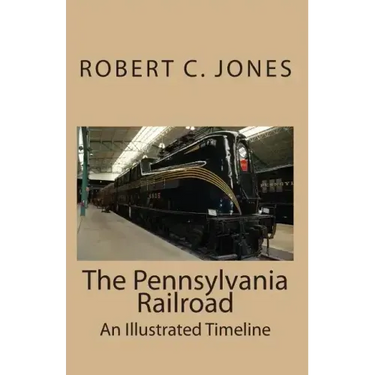 The Pennsylvania Railroad: An Illustrated Timeline