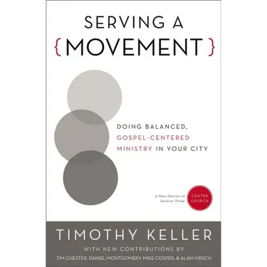Serving a Movement: Doing Balanced, Gospel-Centered Ministry in Your City