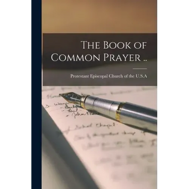 The Book of Common Prayer ..