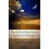 The Biblical New Moon: A Beginner's Guide for Celebrating