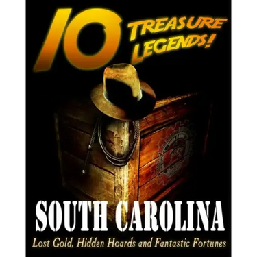 10 Treasure Legends! South Carolina: Lost Gold, Hidden Hoards and Fantastic Fortunes