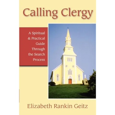 Calling Clergy: A Spiritual & Practical Guide Through the Search Process