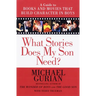 What Stories Does My Son Need: A Guide to Books and Movies That Build Character in Boys