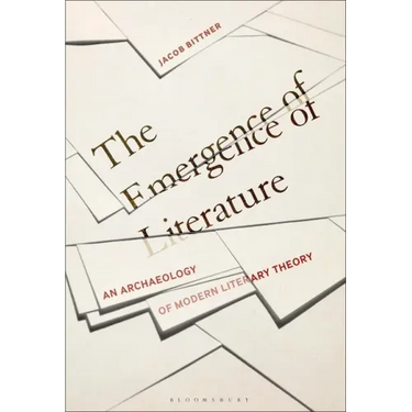 The Emergence of Literature: An Archaeology of Modern Literary Theory