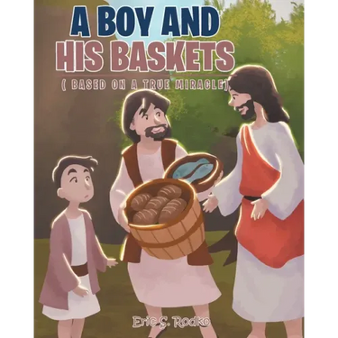 A Boy and His Baskets: (Based on a True Miracle)