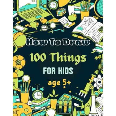 How To Draw 100 Things For Kids age 5+: Drawing Cute Style Step-by-Step Everythings for your child
