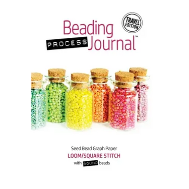 Beading Process Journal Travel Edition: Loom/Square Stitch for Round Beads