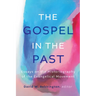 The Gospel in the Past: Essays on the Historiography of the Evangelical Movement
