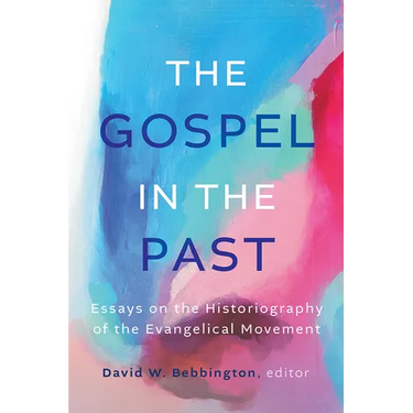 The Gospel in the Past: Essays on the Historiography of the Evangelical Movement