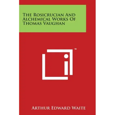 The Rosicrucian And Alchemical Works Of Thomas Vaughan