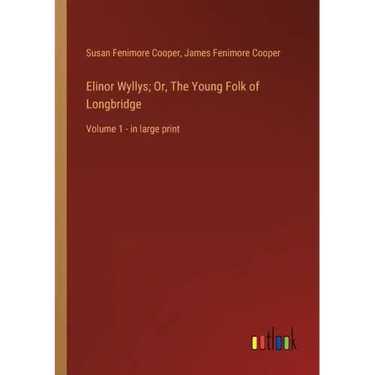 Elinor Wyllys; Or, The Young Folk of Longbridge: Volume 1 - in large print