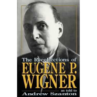 The Recollections of Eugene P Wigner