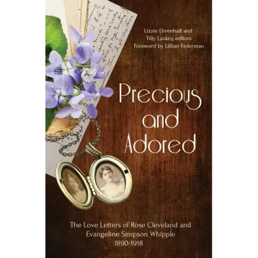 Precious and Adored: The Love Letters of Rose Cleveland and Evangeline Simpson Whipple, 1890-1918