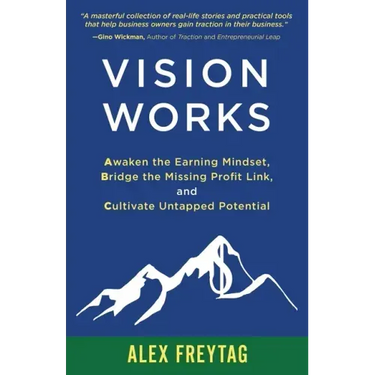 Vision Works: Awaken the Earning Mindset, Bridge the Missing Profit Link, and Cultivate Untapped Potential