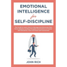 Emotional Intelligence for Self Discipline: The Guide to Learn how to Manage and Eliminate Fear, Panic Attacks, guiding Thoughts and Actions to greate