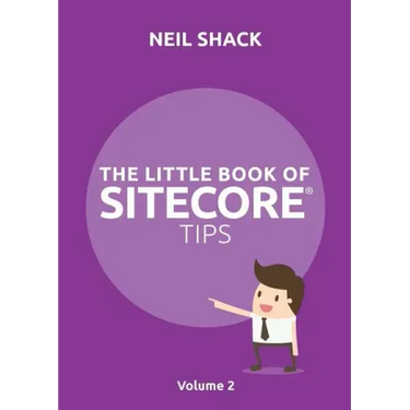 The Little Book of Sitecore(R) Tips: Volume 2