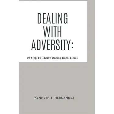 Dealing With Adversity: 10 Step To Thrive During Hard Times