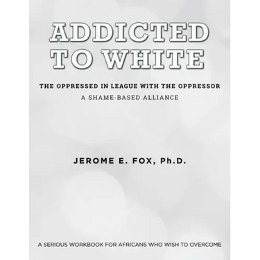 Addicted to White The Oppressed in League with the Oppressor: A Shame-Based Alliance